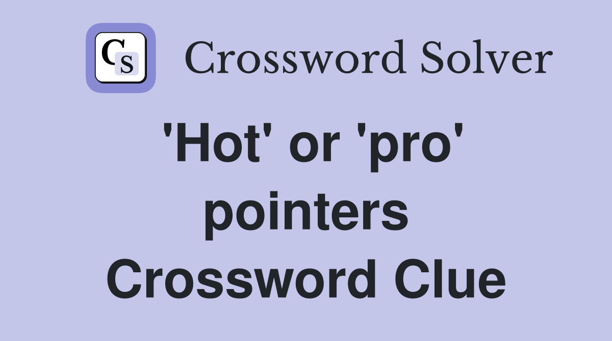 'Hot' or 'pro' pointers Crossword Clue