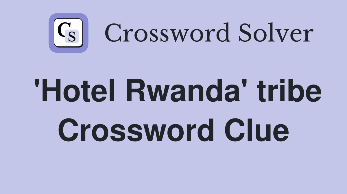 'Hotel Rwanda' tribe Crossword Clue