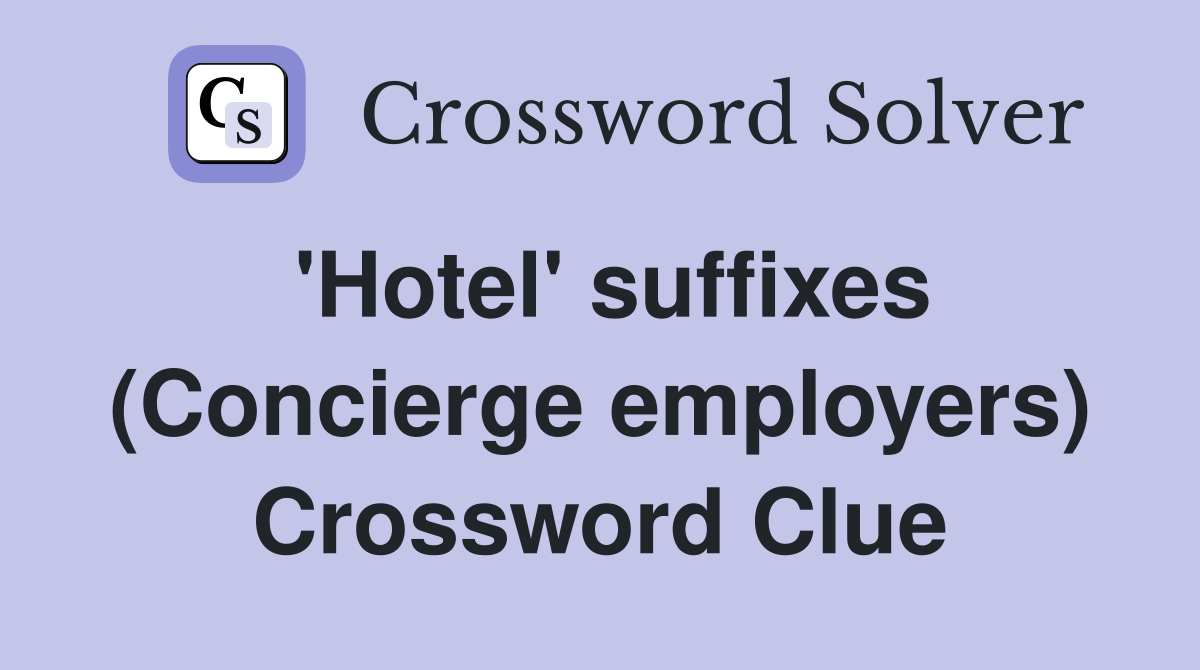 'Hotel' suffixes (Concierge employers) Crossword Clue