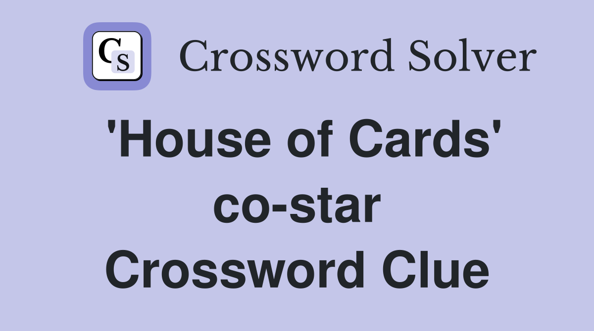 'House of Cards' co-star Crossword Clue