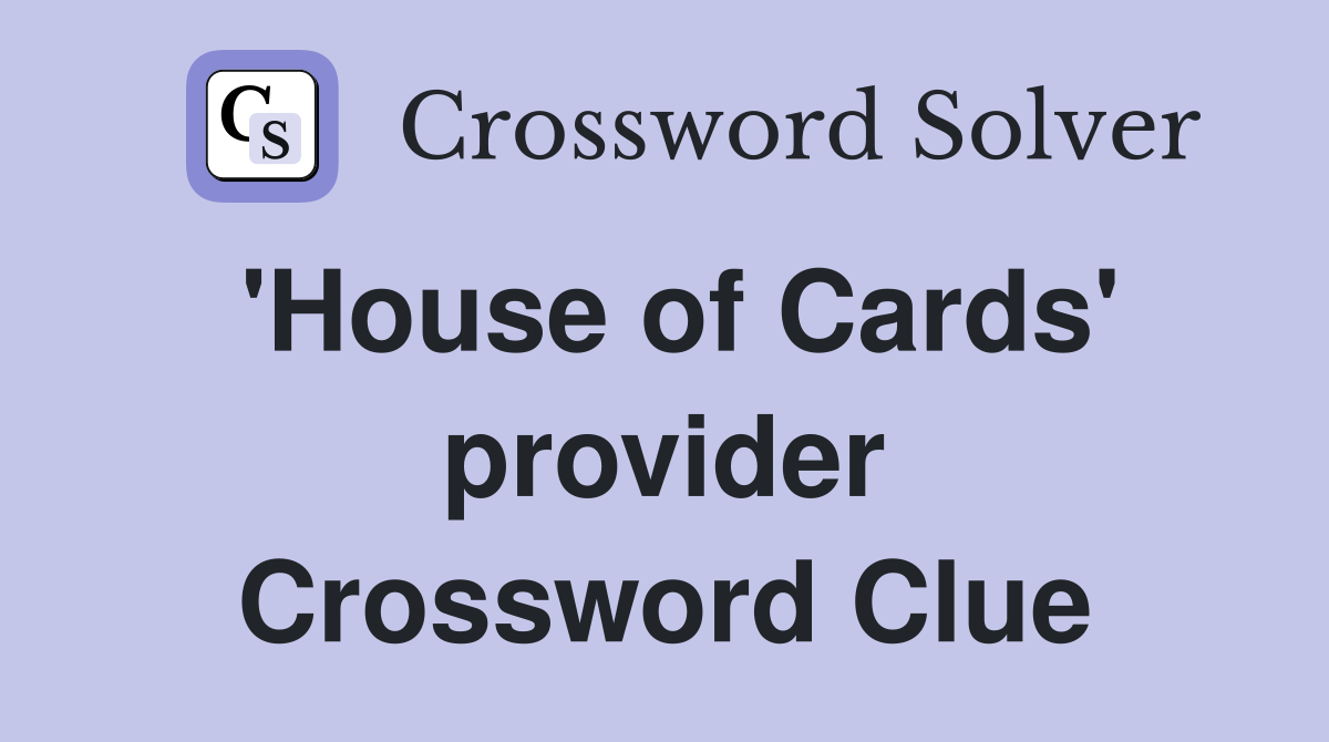 'House of Cards' provider Crossword Clue