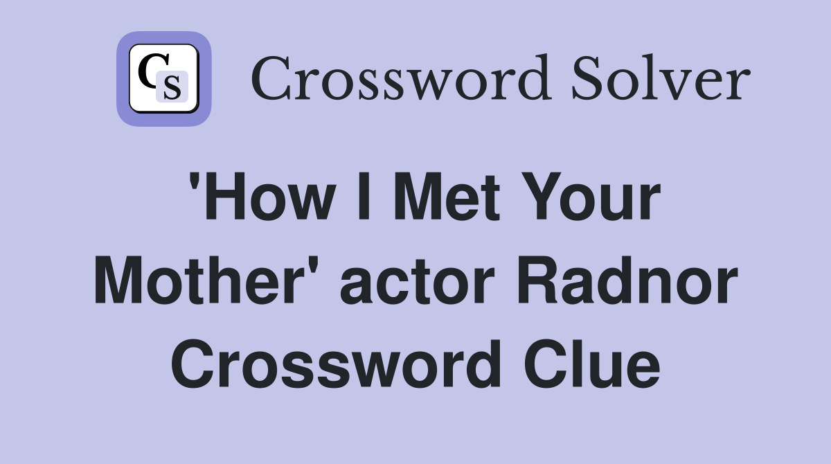 'How I Met Your Mother' actor Radnor Crossword Clue