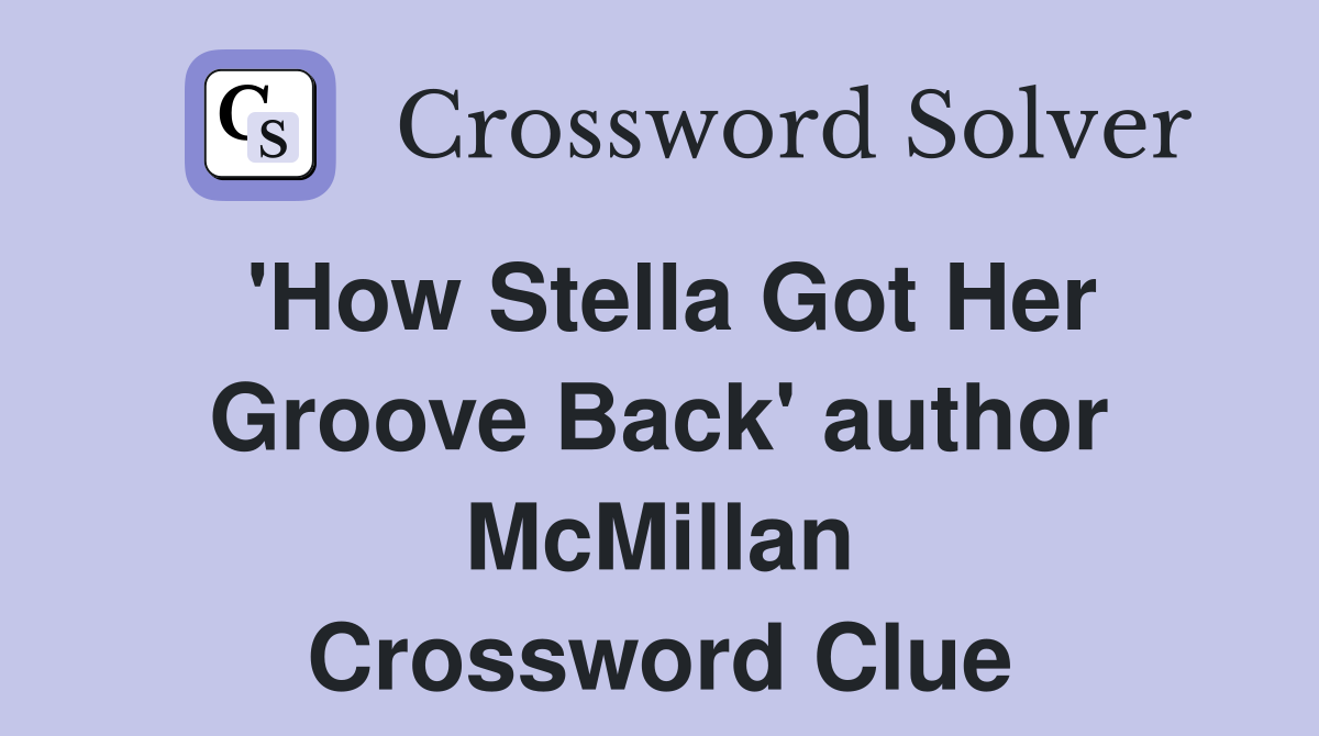 'How Stella Got Her Groove Back' author McMillan Crossword Clue