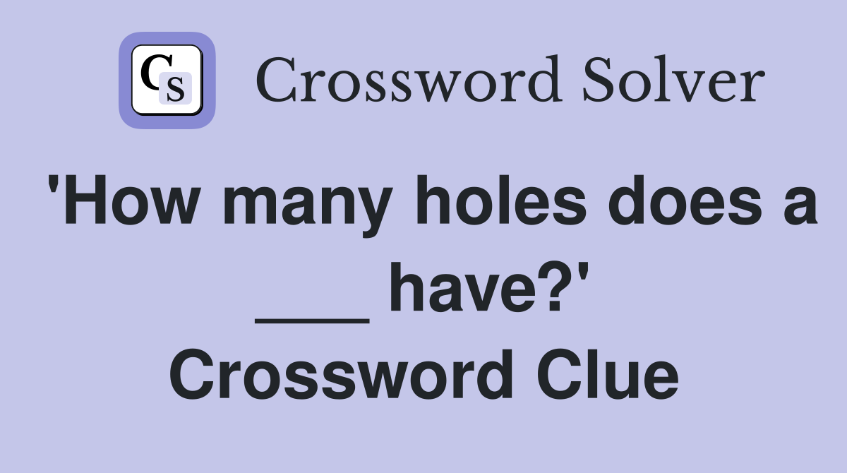 'How many holes does a ___ have?' Crossword Clue