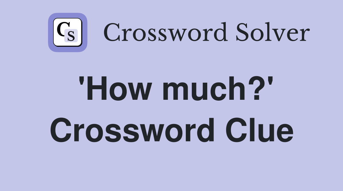 'How much?' Crossword Clue