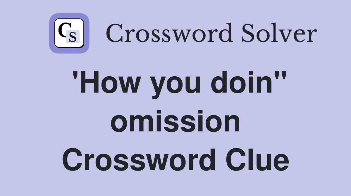 'How you doin'' omission Crossword Clue