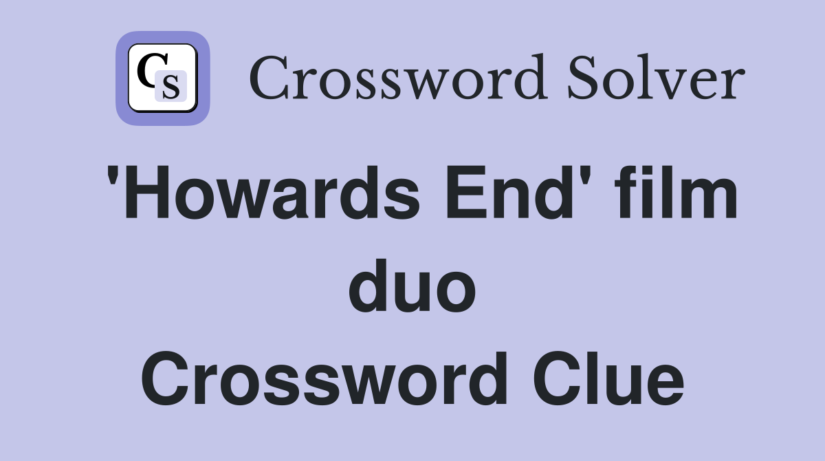 'Howards End' film duo Crossword Clue