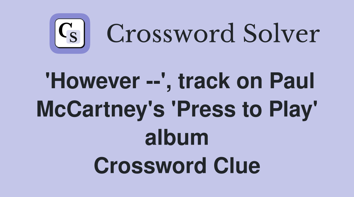 'However --', track on Paul McCartney's 'Press to Play' album Crossword Clue