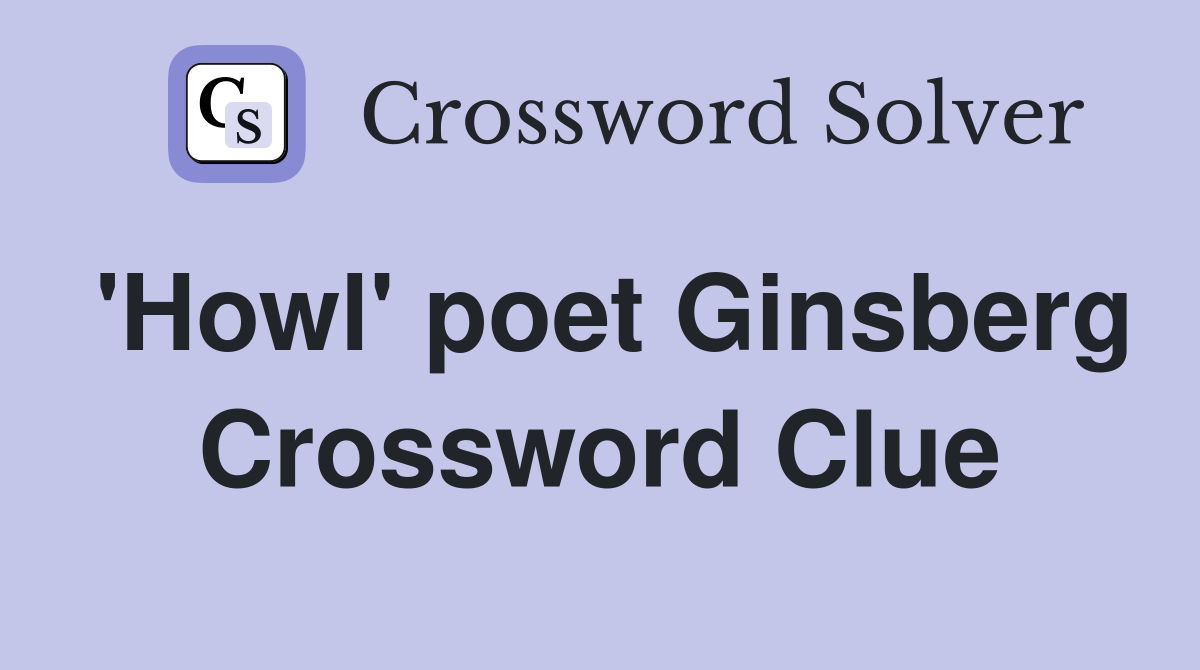 'Howl' poet Ginsberg Crossword Clue