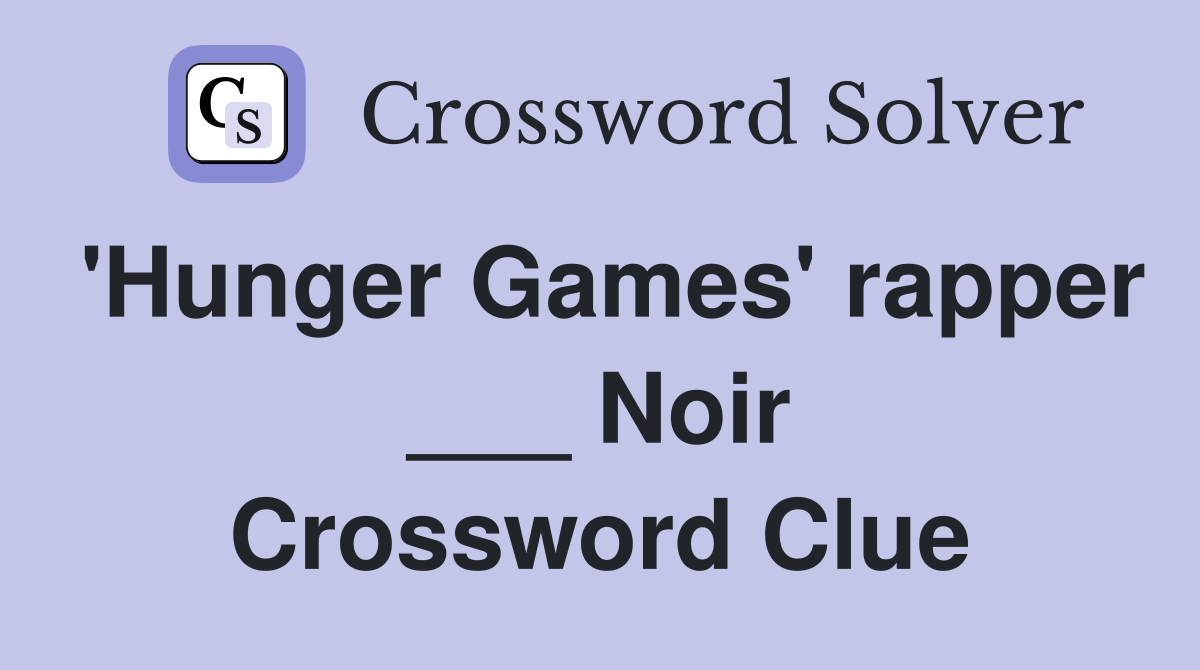 'Hunger Games' rapper ___ Noir Crossword Clue