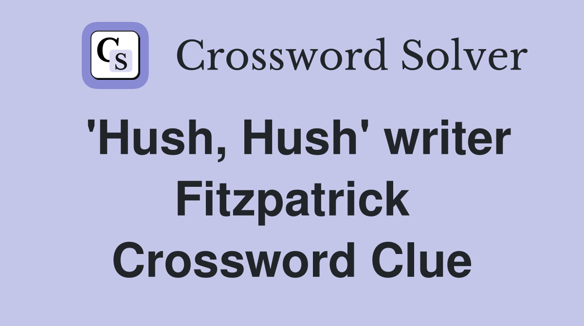 'Hush, Hush' writer Fitzpatrick Crossword Clue