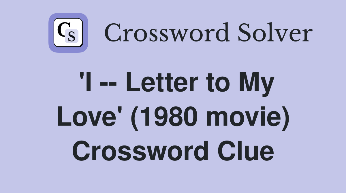 'I -- Letter to My Love' (1980 movie) Crossword Clue