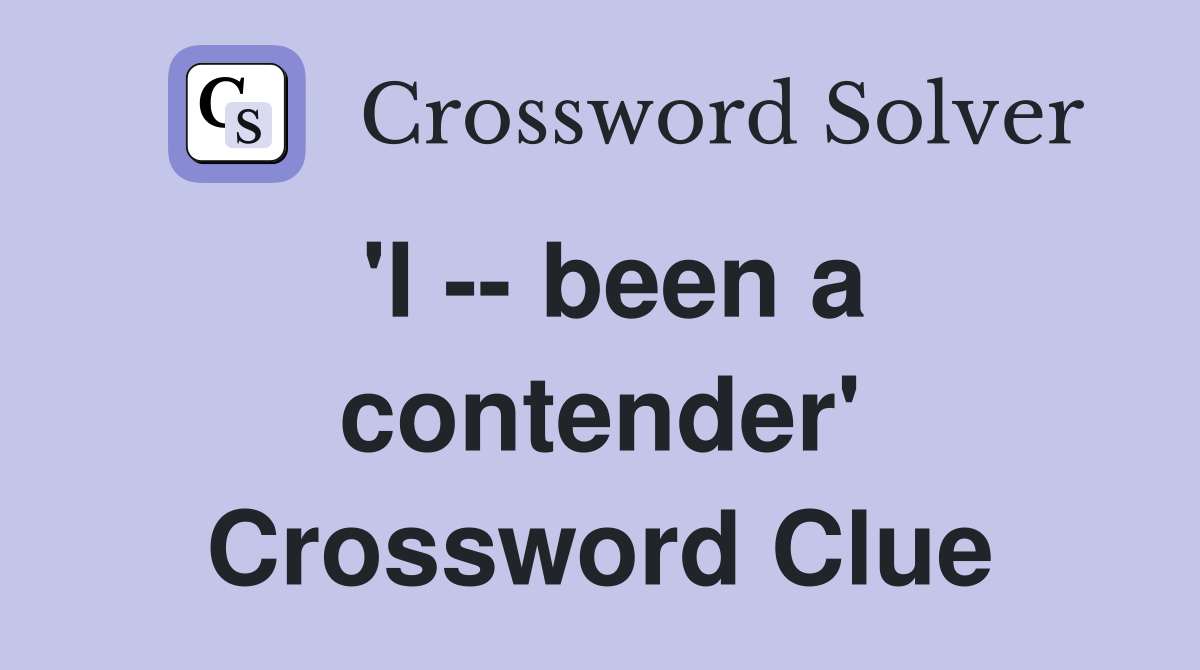'I -- been a contender' Crossword Clue