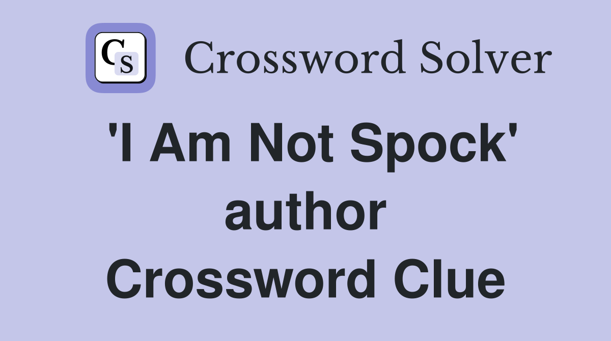'I Am Not Spock' author Crossword Clue