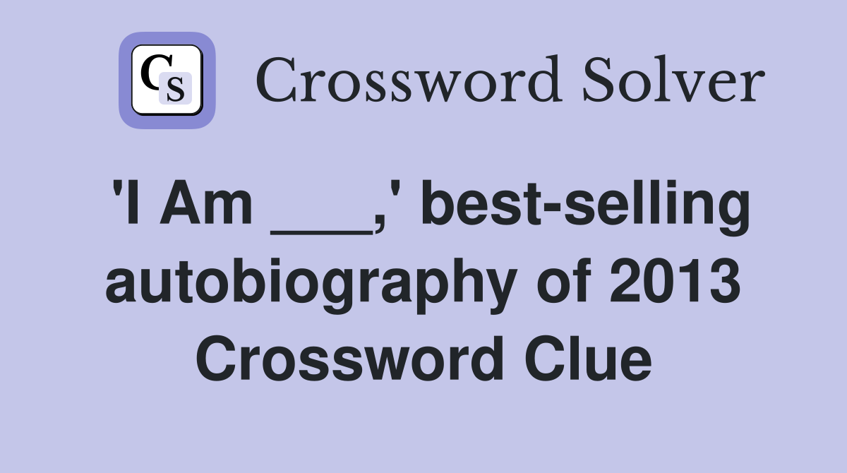 #39 I Am #39 best selling autobiography of 2013 Crossword Clue Answers