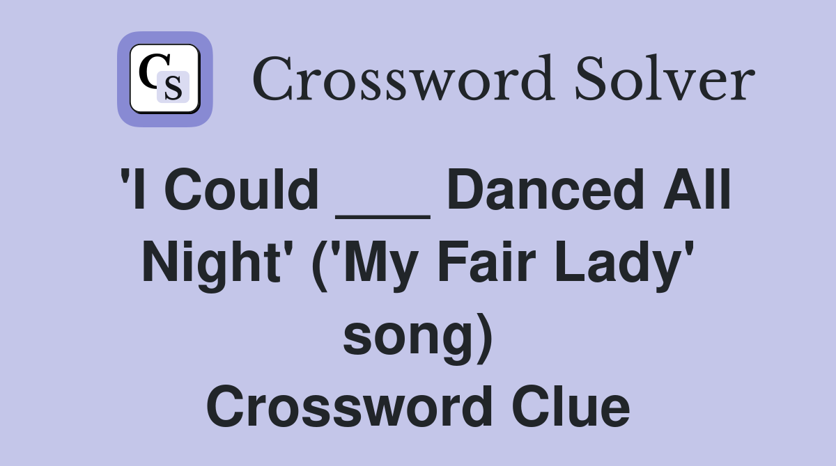 'I Could ___ Danced All Night' ('My Fair Lady' song) Crossword Clue
