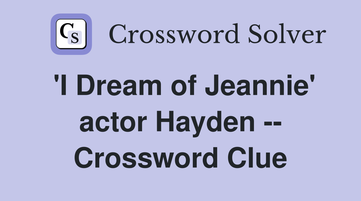 'I Dream of Jeannie' actor Hayden -- Crossword Clue