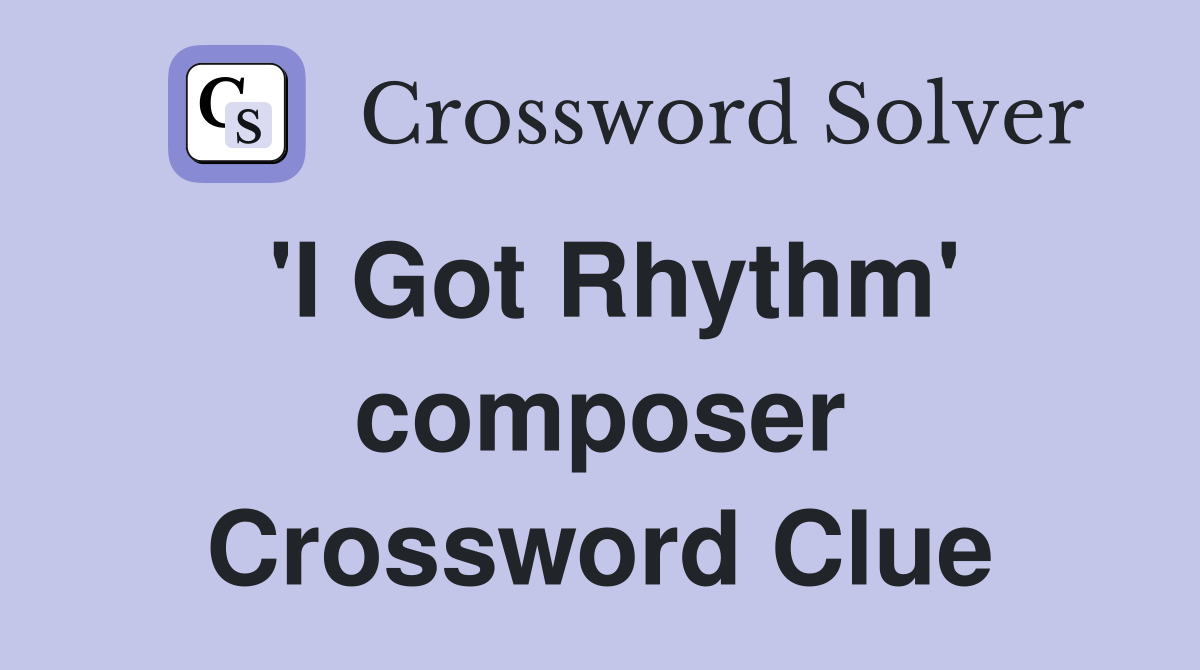 'I Got Rhythm' composer Crossword Clue