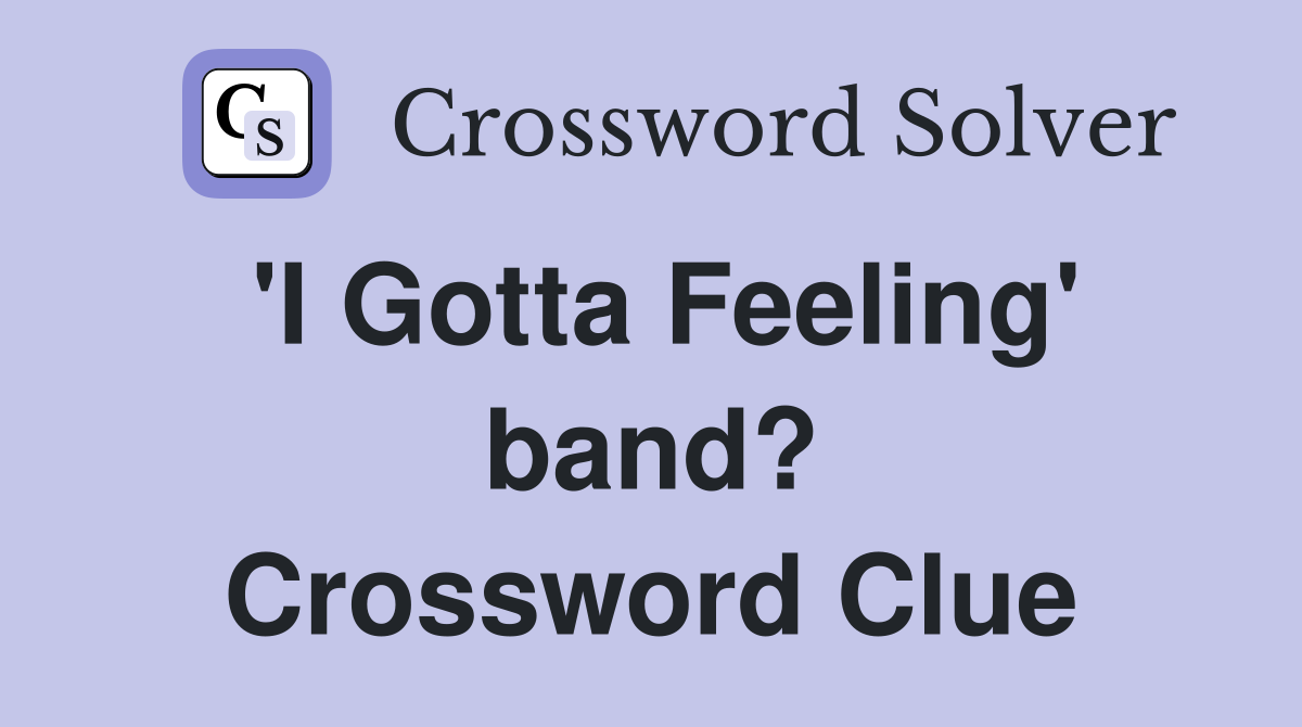 'I Gotta Feeling' band? Crossword Clue