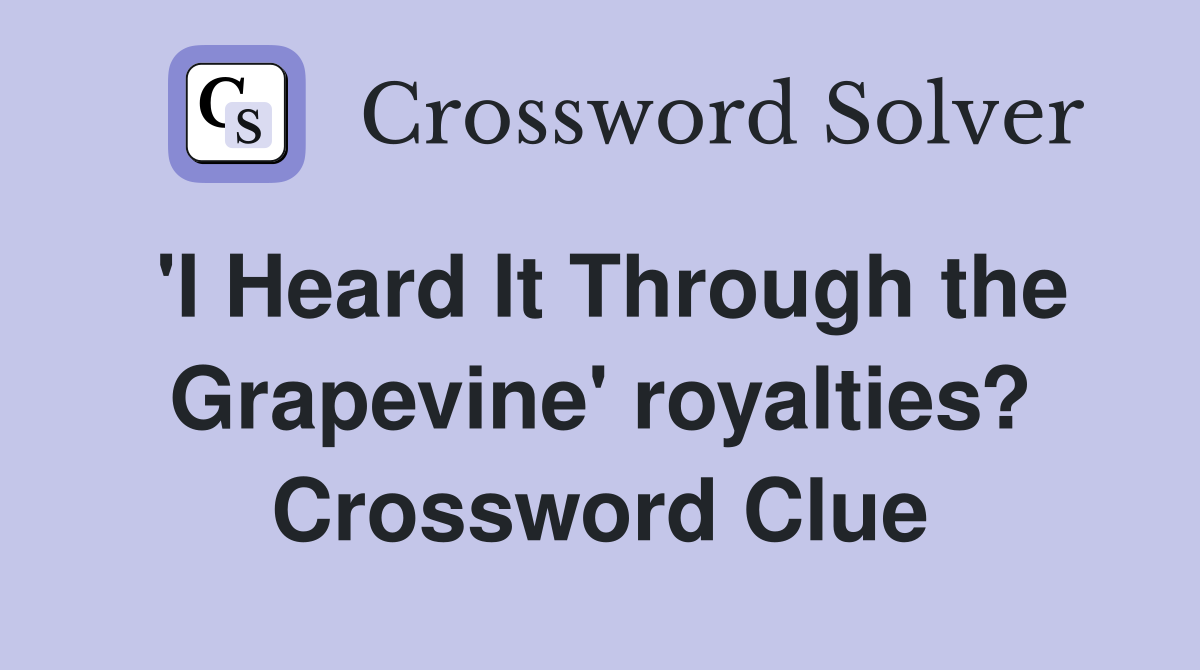 'I Heard It Through the Grapevine' royalties? Crossword Clue