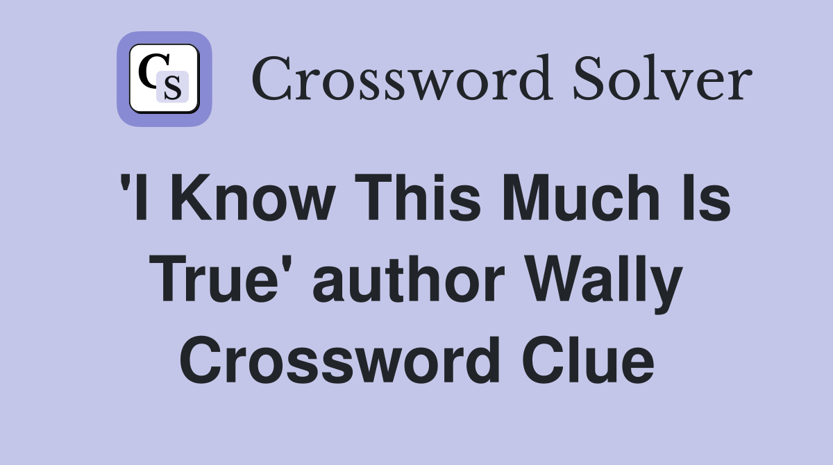 'I Know This Much Is True' author Wally Crossword Clue