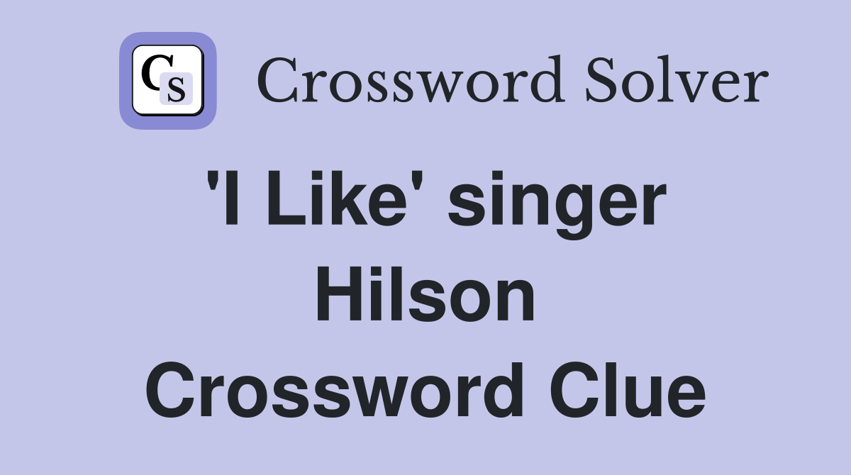 'I Like' singer Hilson Crossword Clue