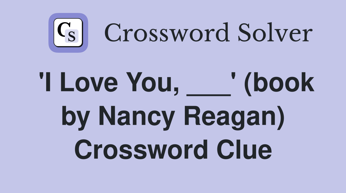'I Love You, ___' (book by Nancy Reagan) Crossword Clue