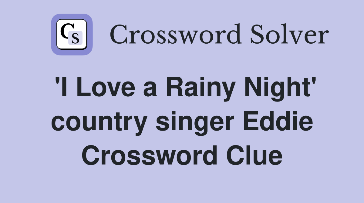 'I Love a Rainy Night' country singer Eddie Crossword Clue