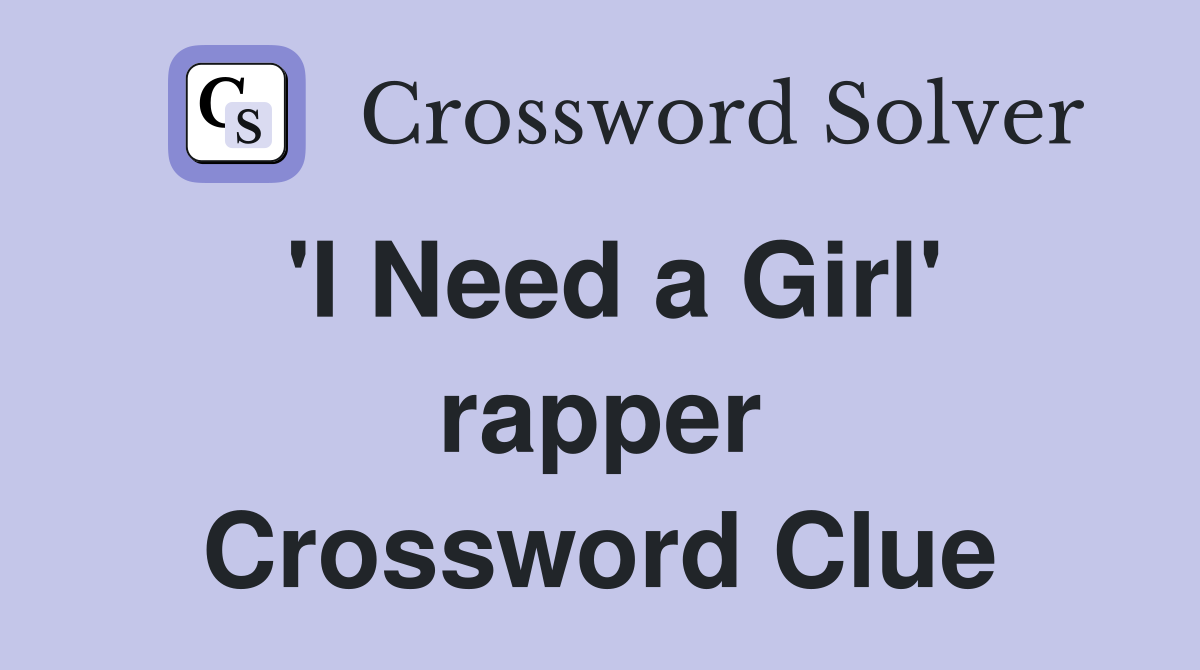 'I Need a Girl' rapper Crossword Clue