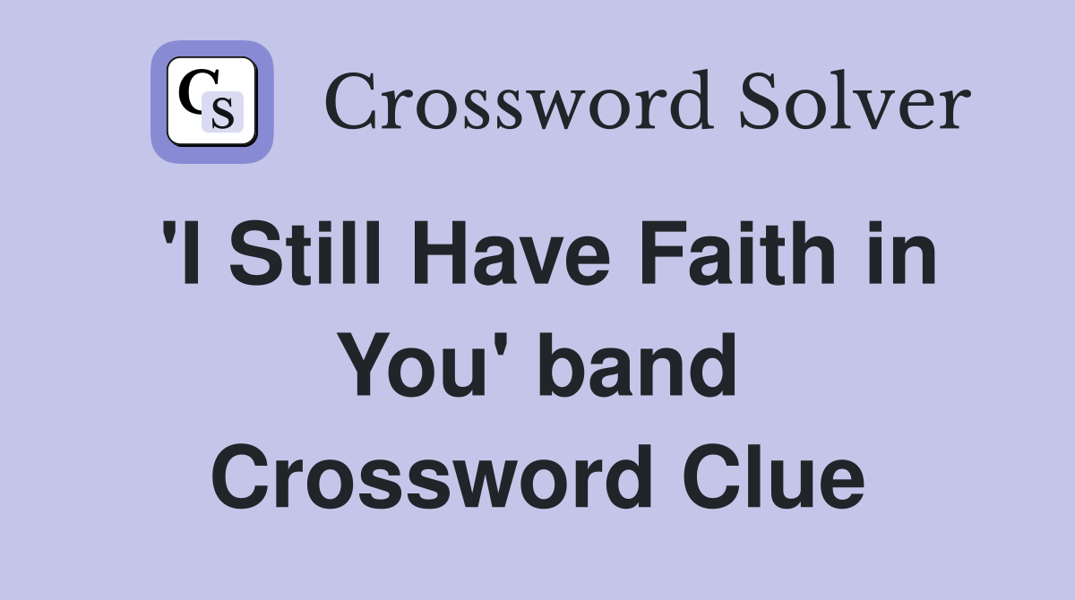 'I Still Have Faith in You' band Crossword Clue