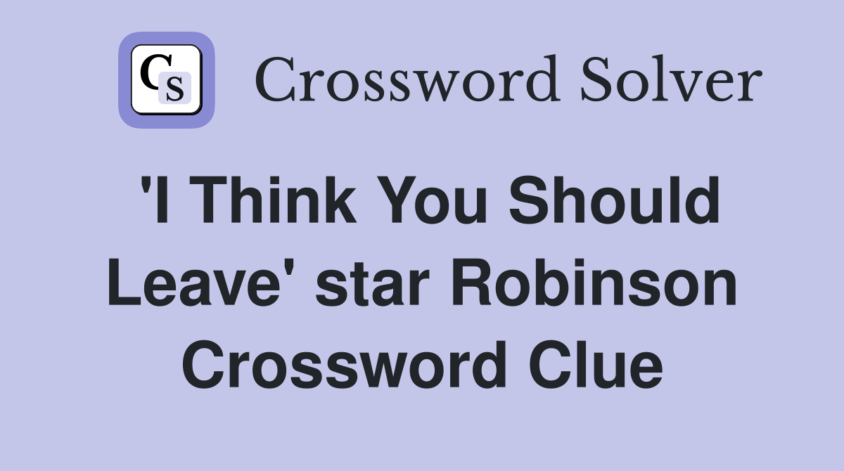 'I Think You Should Leave' star Robinson Crossword Clue