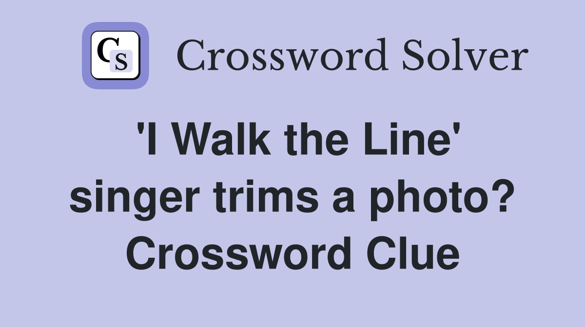 'I Walk the Line' singer trims a photo? Crossword Clue