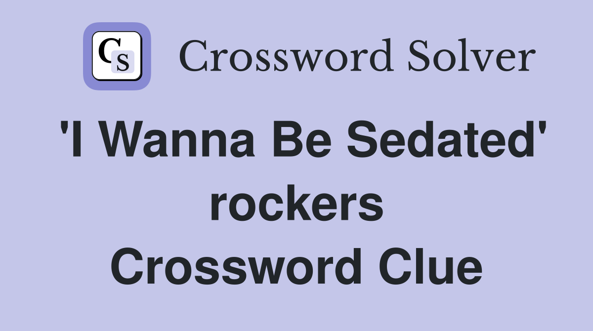'I Wanna Be Sedated' rockers Crossword Clue