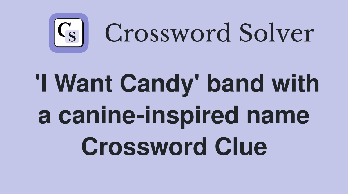 'I Want Candy' band with a canine-inspired name Crossword Clue