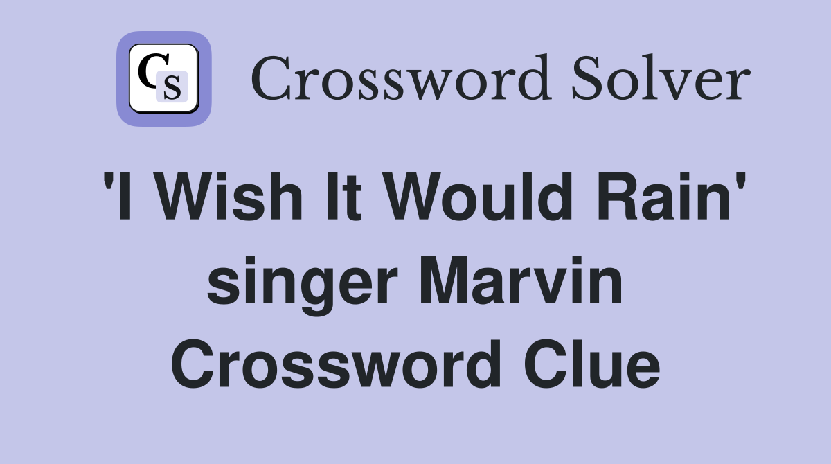'I Wish It Would Rain' singer Marvin Crossword Clue