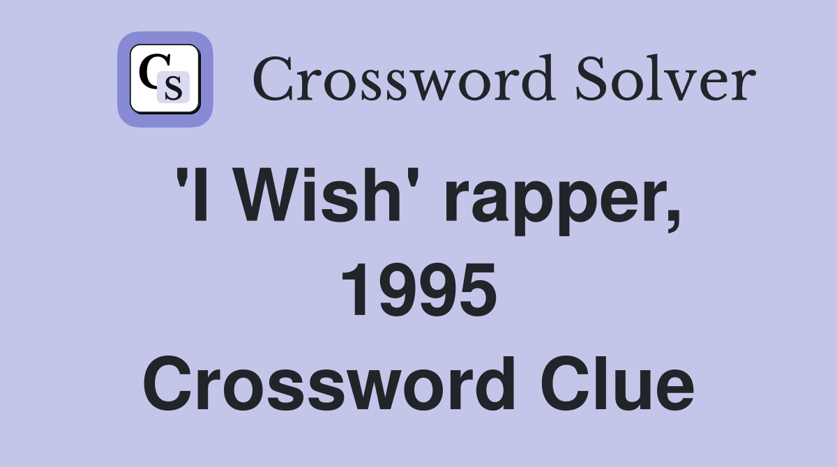 'I Wish' rapper, 1995 Crossword Clue