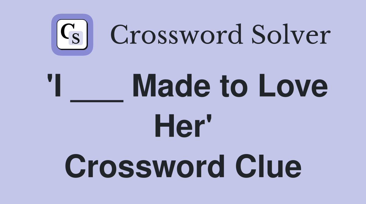 'I ___ Made to Love Her' Crossword Clue