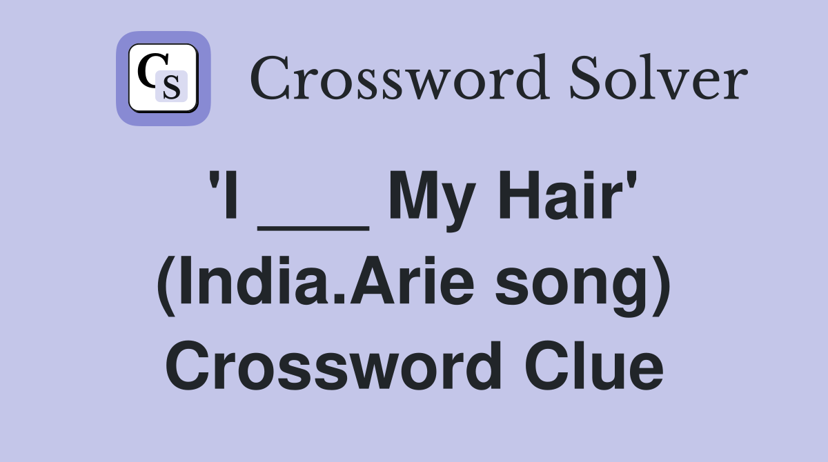 'I ___ My Hair' (India.Arie song) Crossword Clue