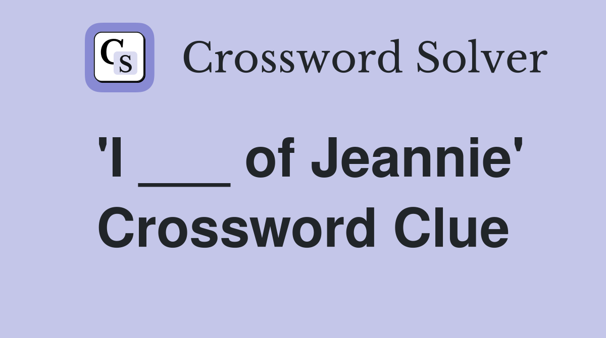 'I ___ of Jeannie' Crossword Clue