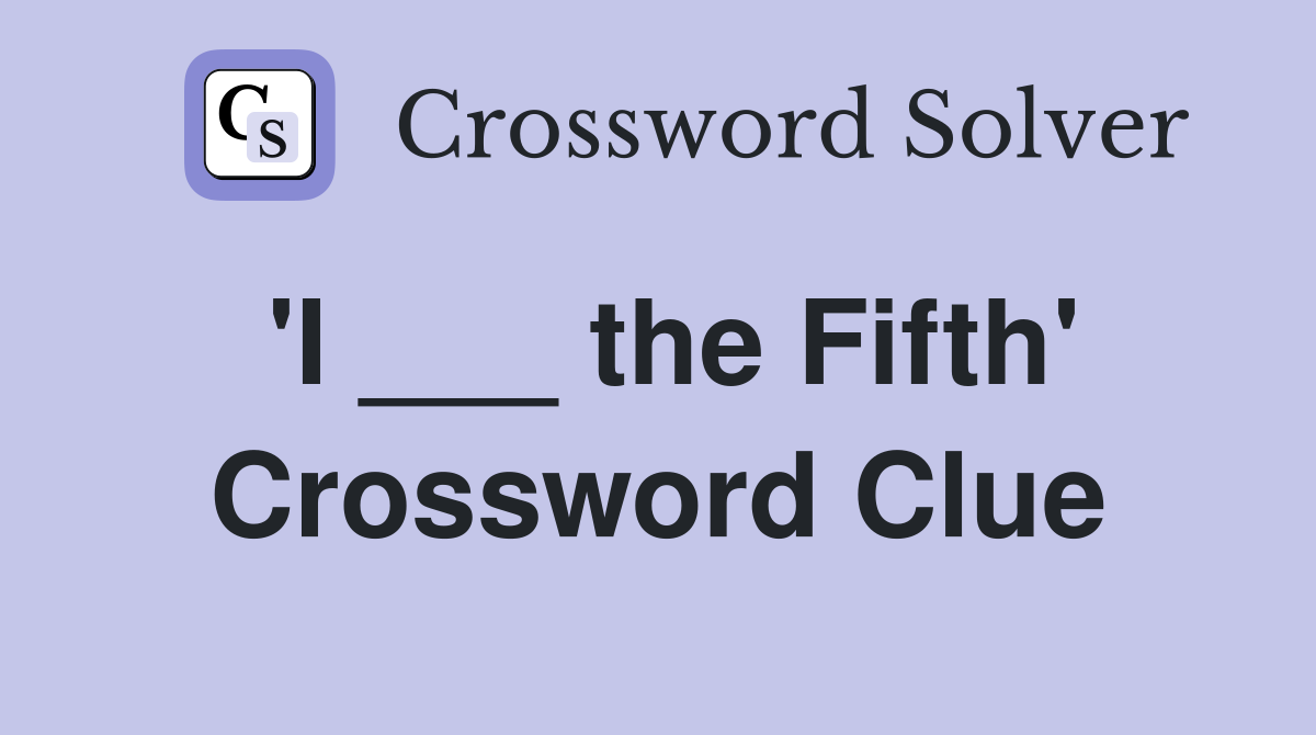 'I ___ the Fifth' Crossword Clue