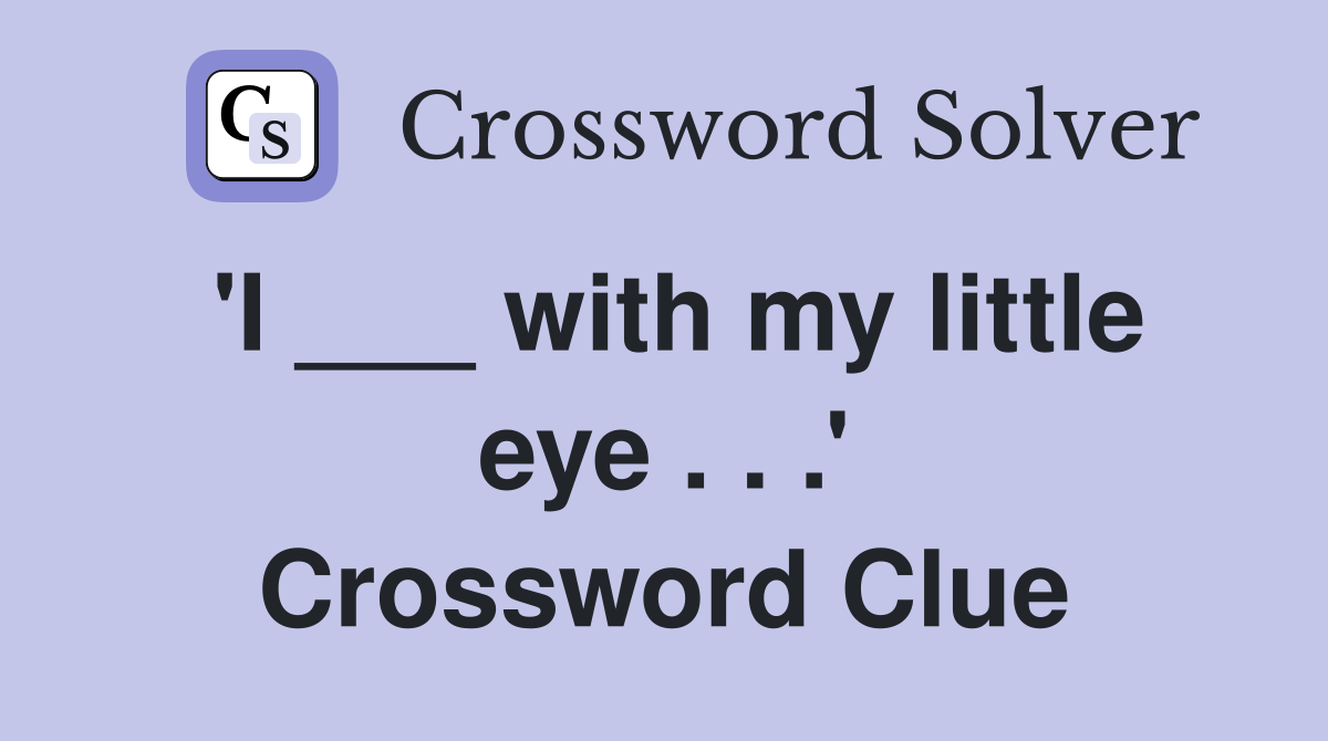 'I ___ with my little eye . . .' Crossword Clue
