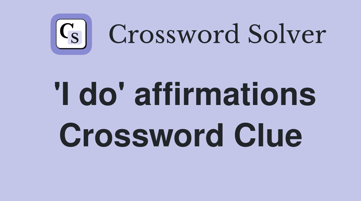'I do' affirmations Crossword Clue