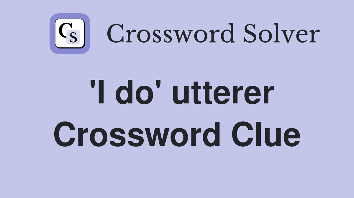 'I do' utterer Crossword Clue