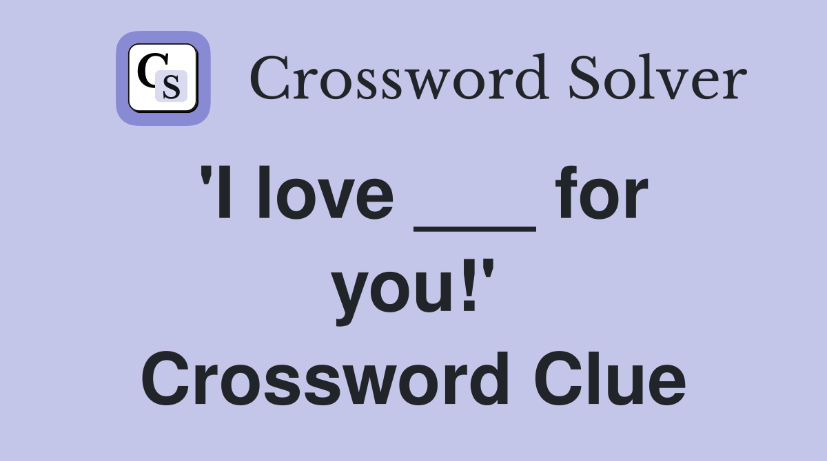 'I love ___ for you!' Crossword Clue