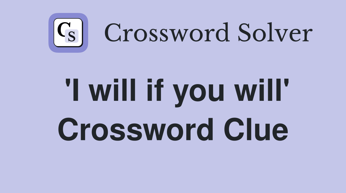 'I will if you will' Crossword Clue