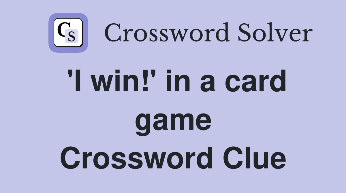 'I win!' in a card game Crossword Clue