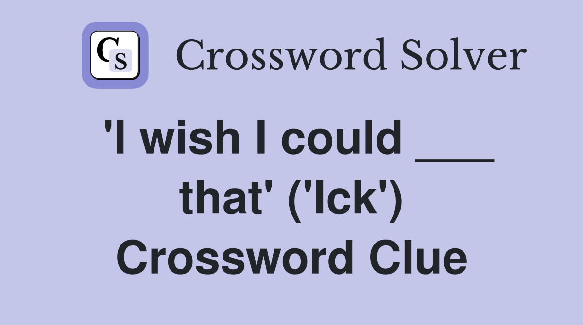'I wish I could ___ that' ('Ick') Crossword Clue