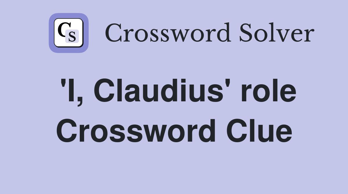 'I, Claudius' role Crossword Clue
