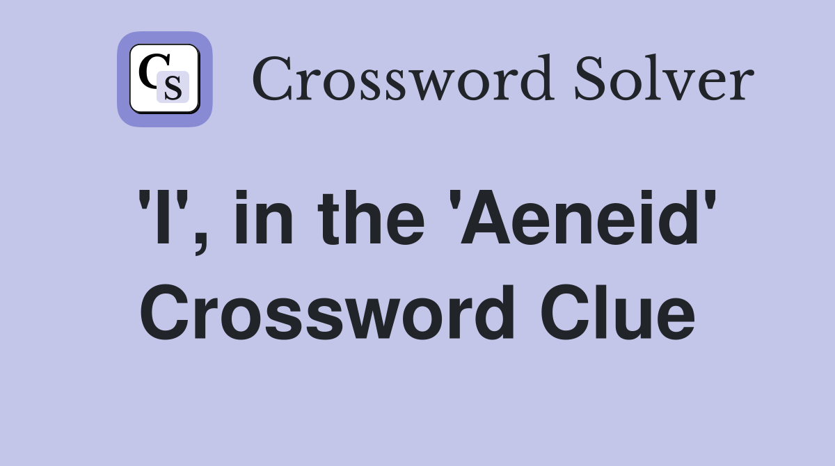 'I', in the 'Aeneid' Crossword Clue