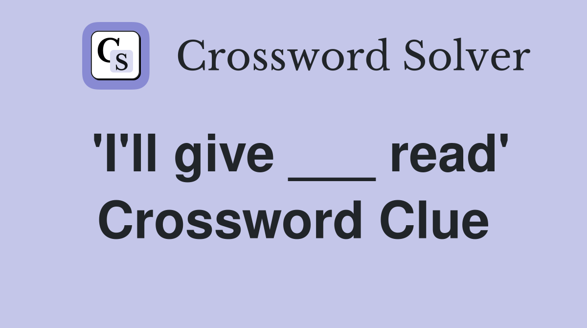 'I'll give ___ read' Crossword Clue
